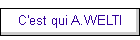 C'est qui A.WELTI